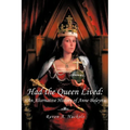 Had the Queen Lived: An Alternative History of Anne Boleyn - Paperback