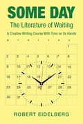 Some Day: The Literature of Waiting a Creative Writing Course with Time on Its Hands - Paperback