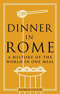 Dinner in Rome: A History of the World in One Meal - Hardcover