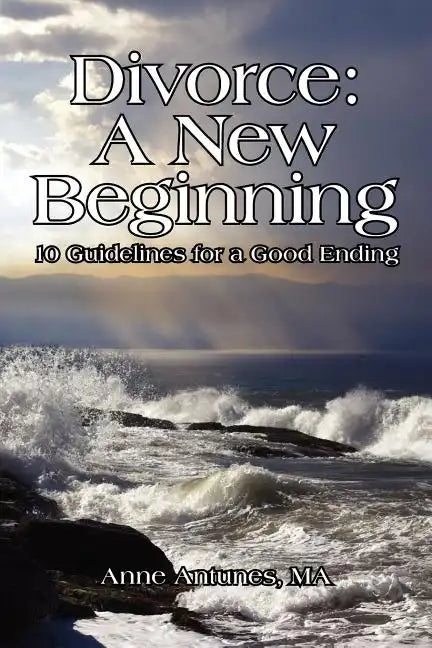 Divorce: A New Beginning: 10 Guidelines for a Good Ending - Paperback