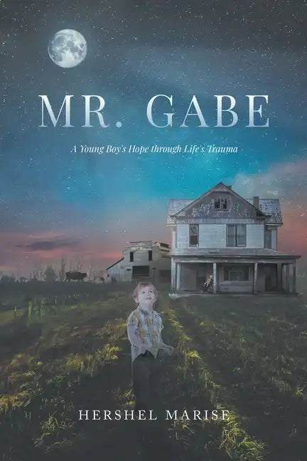 Mr. Gabe: A Young Boy's Hope through Life's Trauma - Paperback