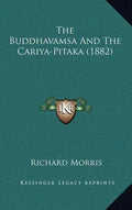 The Buddhavamsa And The Cariya-Pitaka (1882) - Hardcover
