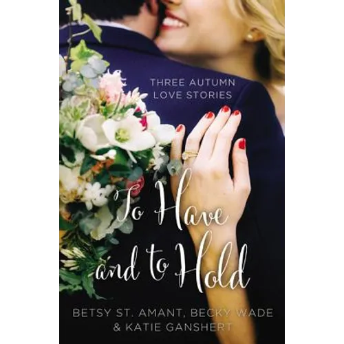 To Have and to Hold: Three Autumn Love Stories - Paperback