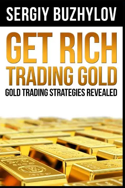 Get Rich Trading Gold: Gold trading strategies revealed - Paperback