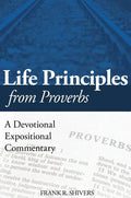 Life Principles from Proverbs: A Devotional Expositional Commentary - Hardcover