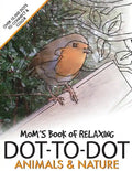 Mom's Book of Relaxing Dot-to-dot: Animals & Nature - Paperback