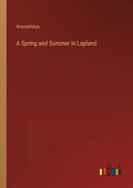 A Spring and Summer in Lapland - Paperback