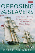 Opposing the Slavers The Royal Navy's Campaign Against the Atlantic Slave Trade - Paperback