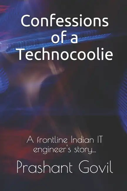 Confessions of a Technocoolie: A frontline Indian IT engineer's story... - Paperback