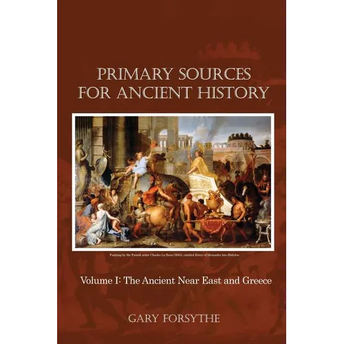 Primary Sources for Ancient History: Volume I: The Ancient Near East and Greece - Paperback