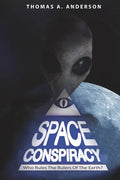 Space Conspiracy: Who Rules the Rulers of the Earth? - Paperback