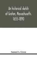 An historical sketch of Groton, Massachusetts. 1655-1890 - Paperback