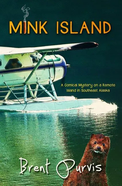 Mink Island: A Comical Mystery on a Remote Island in Southeast Alaska - Paperback