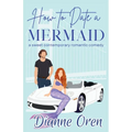 How to Date a Mermaid: A sweet contemporary romantic comedy - Paperback