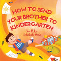 How to Send Your Brother to Kindergarten - Paperback