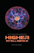 Higher Intelligence: How to Create a Functional Artificial Brain - Paperback