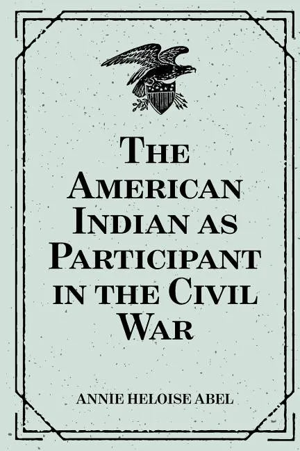 The American Indian as Participant in the Civil War - Paperback