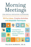 Morning Meetings for Special Education Classrooms: 101 Fun Ideas, Creative Activities and Adaptable Techniques - Paperback