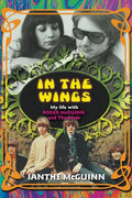 In the Wings: My Life with Roger McGuinn and The Byrds - Paperback