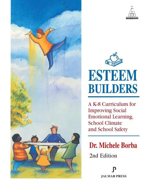 Esteem Builders: A K-8 Curriculum for Improving Social Emotional Learning, School Climate and School Safety - Paperback