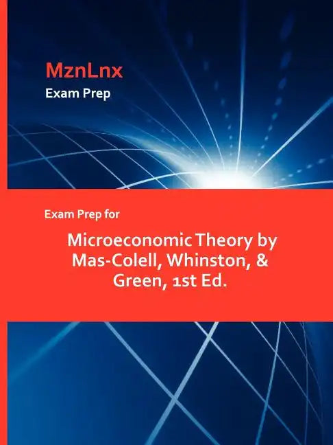 Exam Prep for Microeconomic Theory by Mas-Colell, Whinston, & Green, 1st Ed. - Paperback