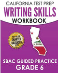 CALIFORNIA TEST PREP Writing Skills Workbook SBAC Guided Practice Grade 6: Preparation for the Smarter Balanced ELA Tests - Paperback