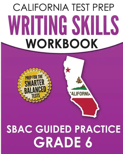 CALIFORNIA TEST PREP Writing Skills Workbook SBAC Guided Practice Grade 6: Preparation for the Smarter Balanced ELA Tests - Paperback