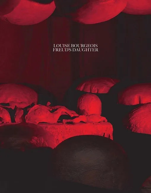 Louise Bourgeois, Freud's Daughter - Hardcover