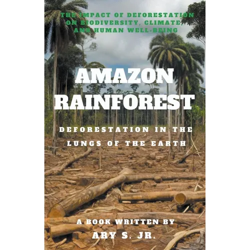 Amazon Rainforest Deforestation in the Lungs of the Earth - Paperback