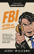 FBI Myths and Misconceptions: A Manual for Armchair Detectives - Paperback