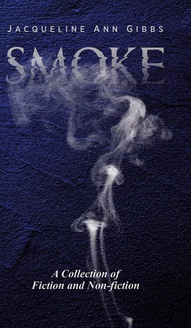 Smoke: A Collection of Fiction and Non-fiction - Hardcover