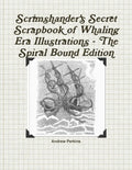 Scrimshander's Secret Scrapbook of Whaling Era Illustrations - The Spiral Bound Edition - Paperback