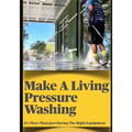Make a Living Pressure Washing: It's More Than Just Havint the Right Equipment - Paperback