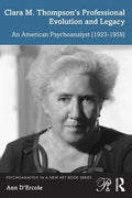 Clara M. Thompson's Professional Evolution and Legacy: An American Psychoanalyst (1933-1958) - Paperback