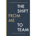The Shift from Me to Team: Unleashing Sustainable Greatness - Paperback