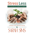 Stress Less: How to Use Self-Care to Redefine Your Wellbeing - Paperback