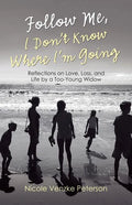 Follow Me, I Don't Know Where I'm Going: Reflections on Love, Loss, and Life by a Too-Young Widow - Paperback