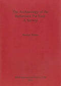 The Archaeology of the Hellenistic Far East: A Survey - Paperback