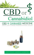 CBD or Cannabidiol: CBD & Cannabis Medicine; Essential Guide to Cannabinoids and Medical Marijuana - Paperback