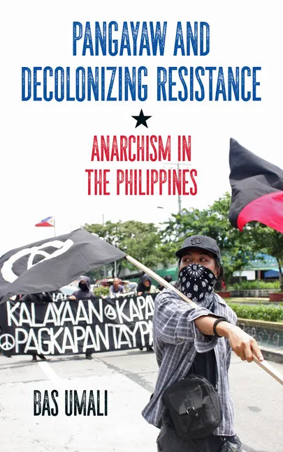 Pangayaw and Decolonizing Resistance: Anarchism in the Philippines - Paperback
