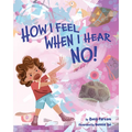 How I Feel When I Hear No - Hardcover