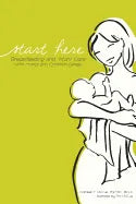 Start Here: Breastfeeding and Infant Care with Humor and Common Sense - Paperback