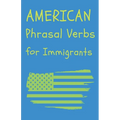 American Phrasal Verbs for Immigrants - Paperback