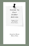 Notes to Our Older Selves: Suggestions for Aging With Grace - Paperback