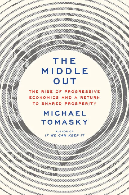 The Middle Out: The Rise of Progressive Economics and a Return to Shared Prosperity - Hardcover
