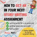 How To Get an A+ In Your Next Story Writing Assignment: A self guide for Grade 3, Grade 4 and Grade 5 - Paperback