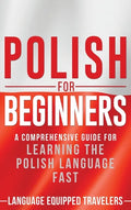 Polish for Beginners: A Comprehensive Guide for Learning the Polish Language Fast - Hardcover