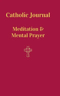 Catholic Journal. Meditation & Mental Prayer: Aquiring the Scantity Necessary For Salvation - Hardcover