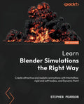 Learn Blender Simulations the Right Way: Create attractive and realistic animations with Mantaflow, rigid and soft bodies, and Dynamic Paint - Paperback
