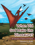 When Did God Make the Dinosaurs?: An Exploration of Science and Creation - Paperback